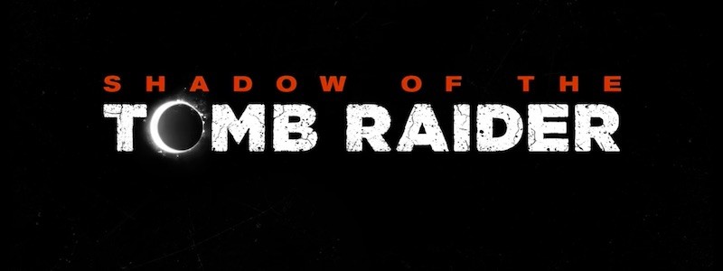 Shadow of the Tomb Raider: тизер-трейлер, детали, локализация и дата выхода
